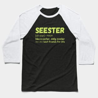 Seester Definition Like A Sister But Cooler Baseball T-Shirt